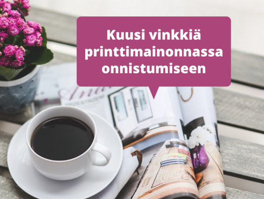 Kuusi vinkkiä printtimainonnassa onnistumiseen